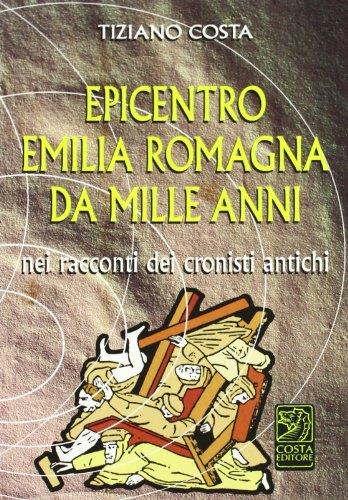 Epicentro Emilia Romagna da mille anni nei racconti dei cronisti antichi - Tiziano Costa - copertina