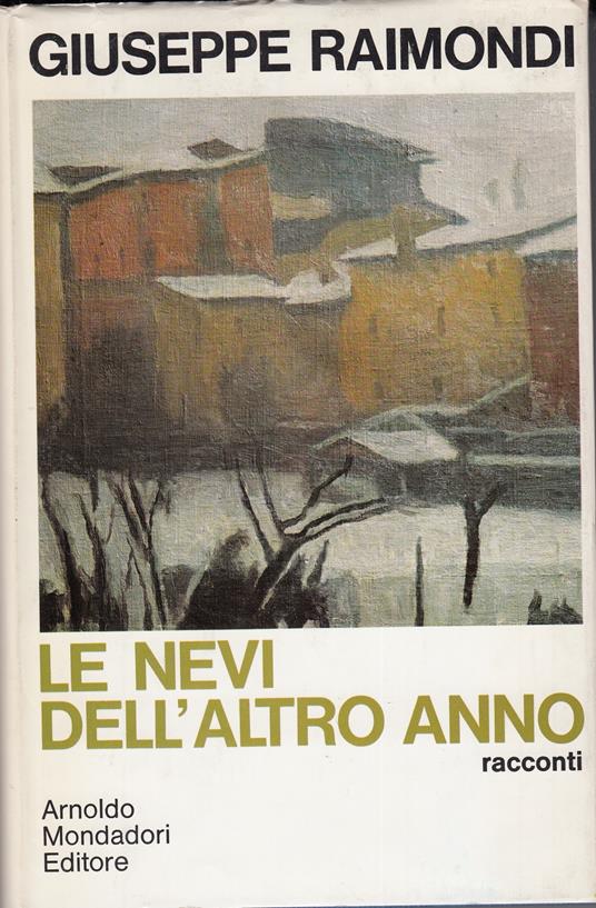 Le nevi dell'altro anno. Racconti - Raimondi Giuseppe - copertina