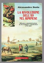 La Rivoluzione dell'89 nel Riminese ( riforme e amministrazione in età cisalpina e napoleonica)