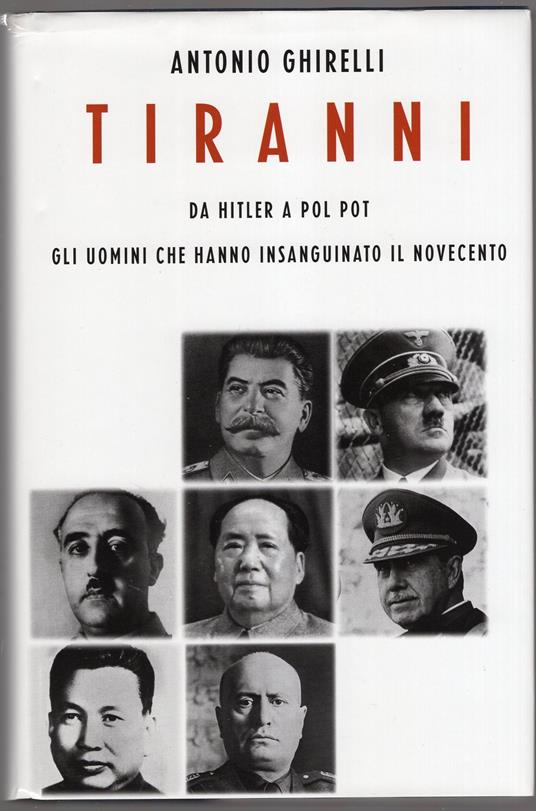 Tiranni - da Hitler al Pol Pot - gli uomini che hanno insanguinato il Novecento - Antonio Ghirelli - copertina