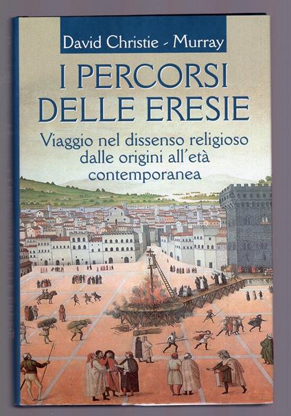 I percorsi delle eresie. Viaggio nel dissenso religioso dalle origini all'età contemporanea - copertina