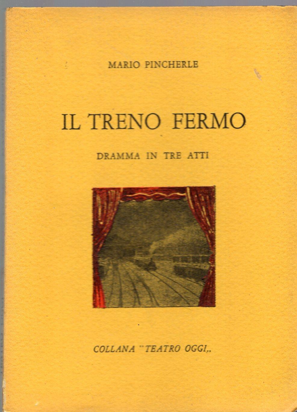 Il treno fermo - dramma in tre atti ( collana " teatro oggi ")