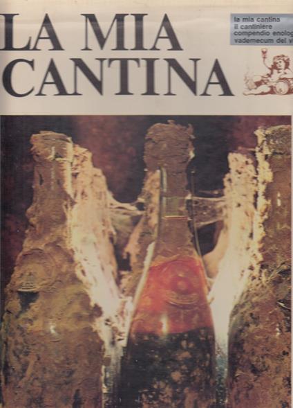La Mia Cantina- Il Cantiniere, Compendio Enologico, Vademecum Del Vino - copertina