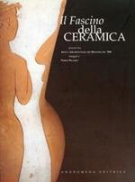 Il fascino della ceramica. Percorsi tra arte e architettura dei maestri del \'900. Omaggio a P. Picasso