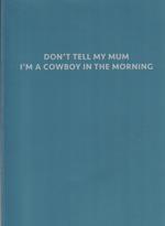 Don'T Tell My Mum. ìM A Cowboy In The Morning