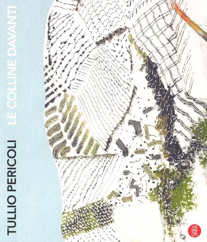 Tullio Pericoli. Le colline davanti. Viaggio nelle terre di Langhe, Roero e Monferrato. Ediz. a colori - Alberto Serra - copertina