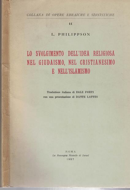 Lo svolgimento dell'idea religiosa nel giudaismo nel cristianesimo e nell'islamismo. Traduzione italiana di Egle Forti. Con una presentazione di Dante Lattes. Collana di opere ebraiche e sionistiche 11 - copertina