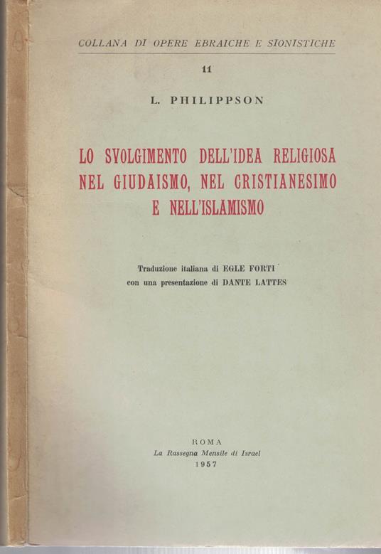Lo svolgimento dell'idea religiosa nel giudaismo nel cristianesimo e nell'islamismo. Traduzione italiana di Egle Forti. Con una presentazione di Dante Lattes. Collana di opere ebraiche e sionistiche 11 - copertina