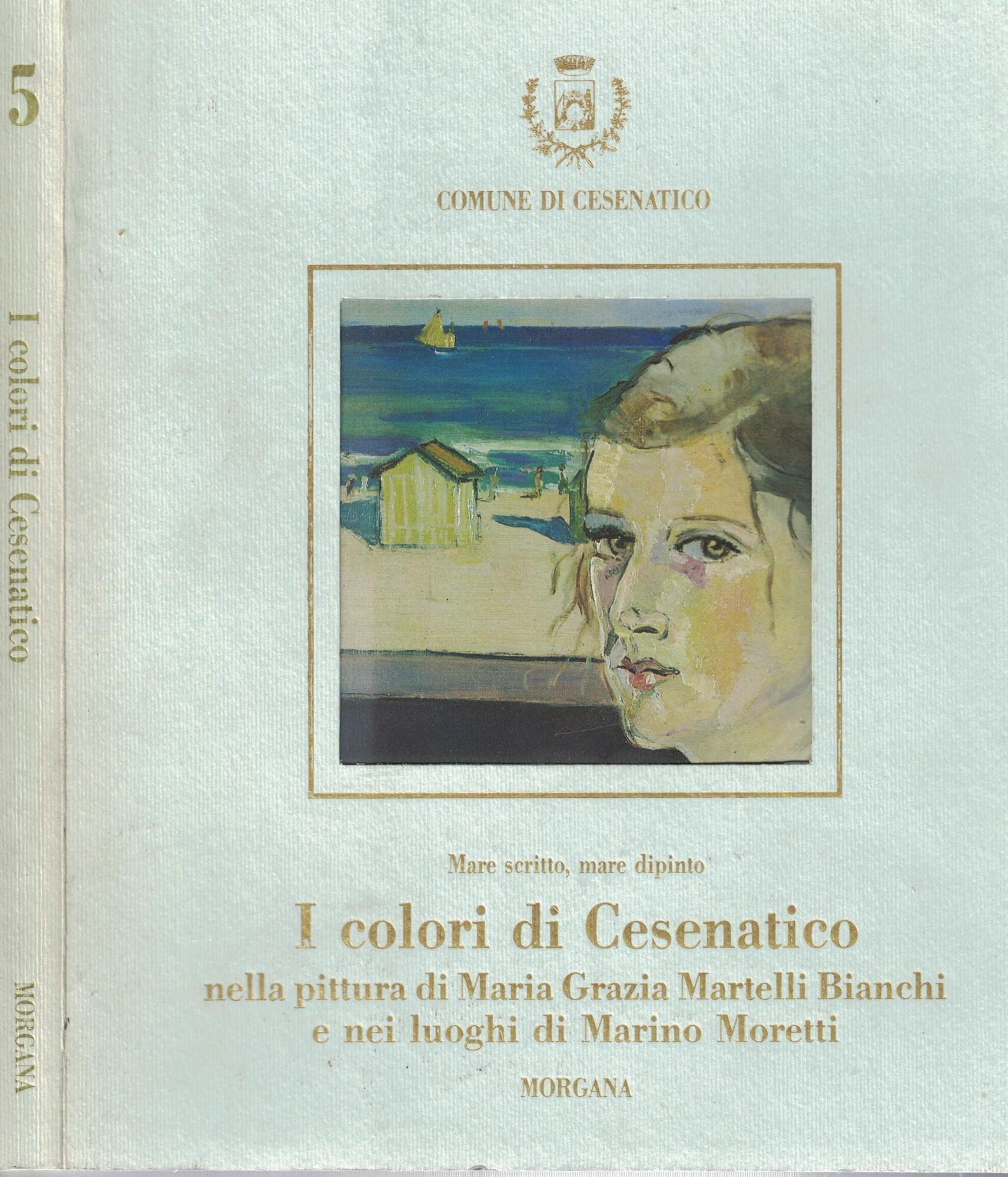 I colori di Cesenatico nella pittura di M. G. Martelli Bianchi negli scritti di Marino Moretti. Catalogo della mostra