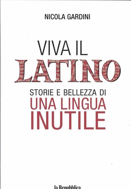 Viva il Latino. Storie e bellezza di una lingua INUTILE - Nicola Gardini - copertina