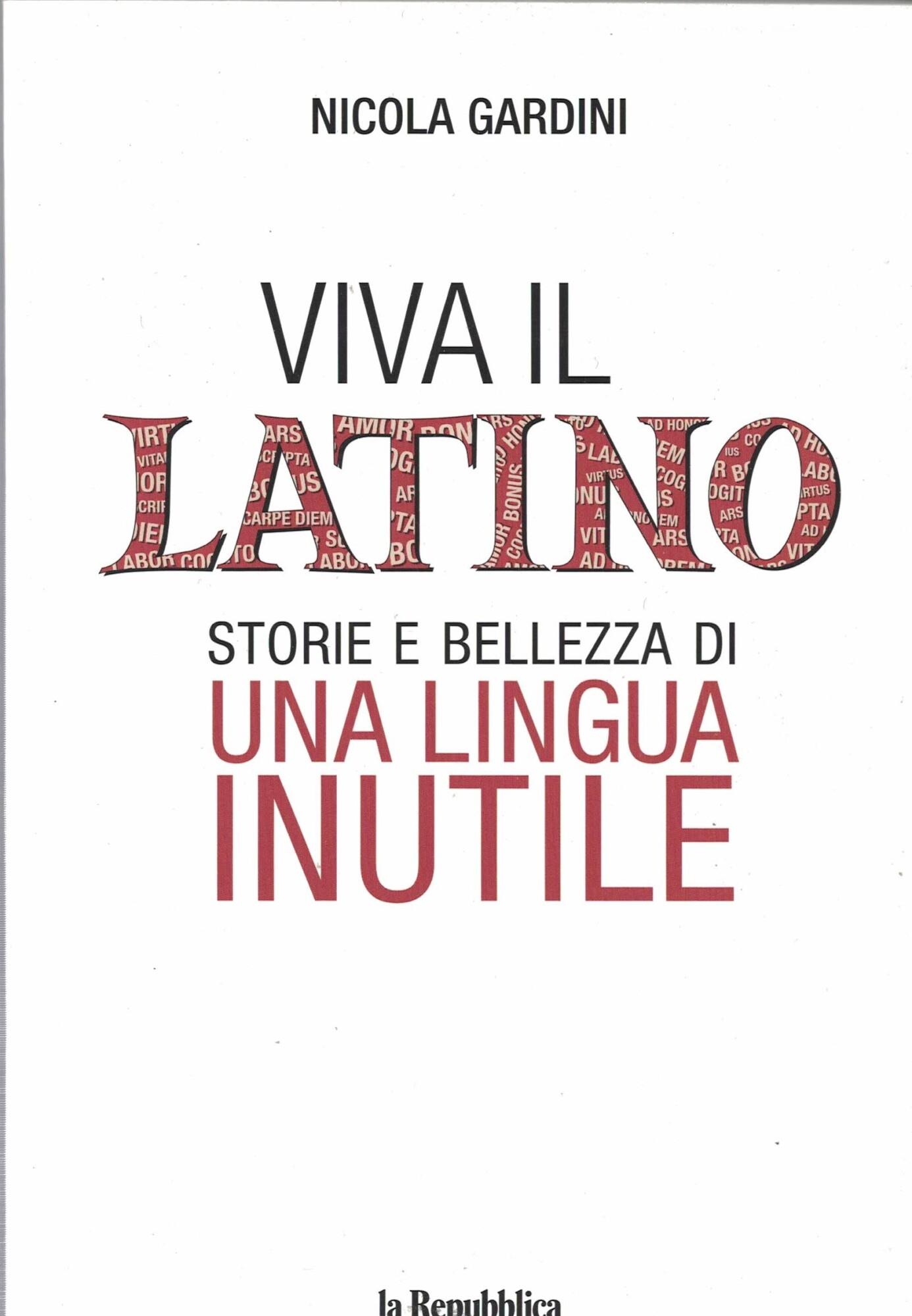 Viva il Latino. Storie e bellezza di una lingua INUTILE