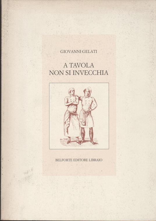 A tavola non si invecchia - Giovanni Gelati - copertina