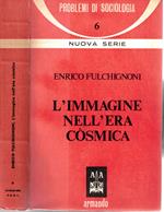 L' IMMAGINE NELL' ERA COSMICA. Problemi di sociologia . Volume sesto (6)