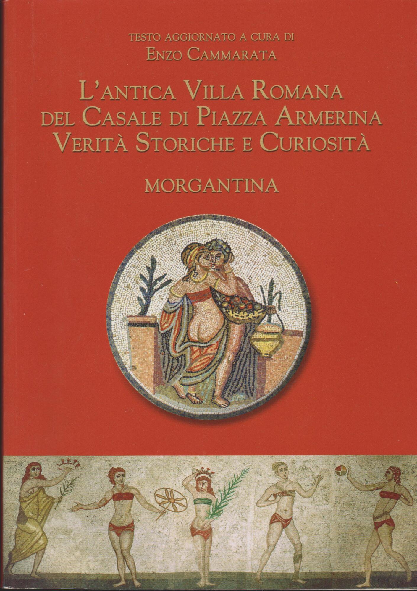 L' Antica Villa Romana Del Casale Di Piazza Armerina Verità Storiche E Curiosità - Morgantina