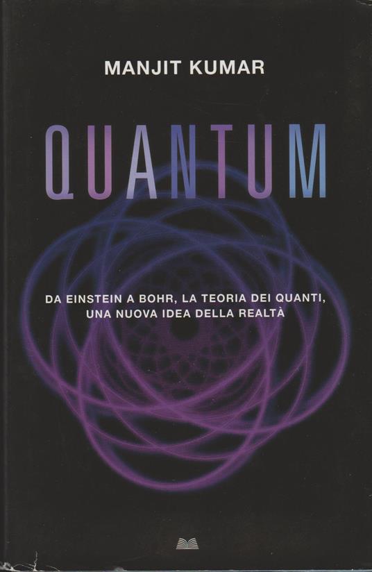 QUANTUM Da einstein a bohr, la teoria dei quanti, una nuova idea di realtà - copertina