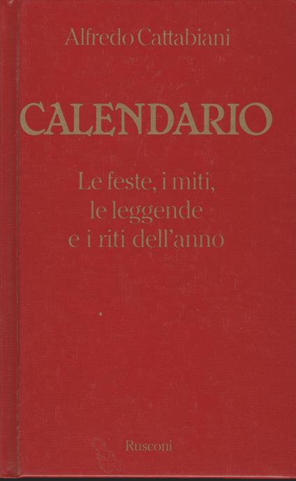 Calendario: Le feste, i miti, le leggende e i riti dell'anno - Alfredo Cattabiani - copertina