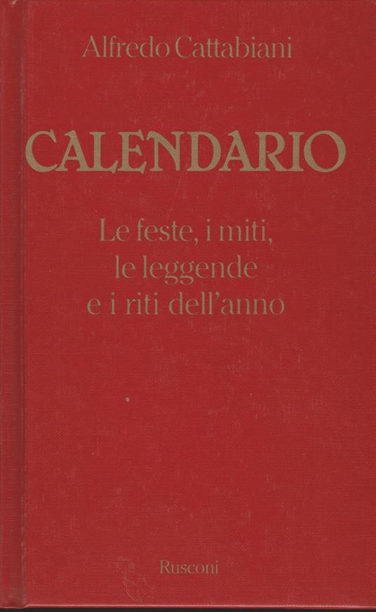 Calendario: Le feste, i miti, le leggende e i riti dell'anno - Alfredo Cattabiani - copertina