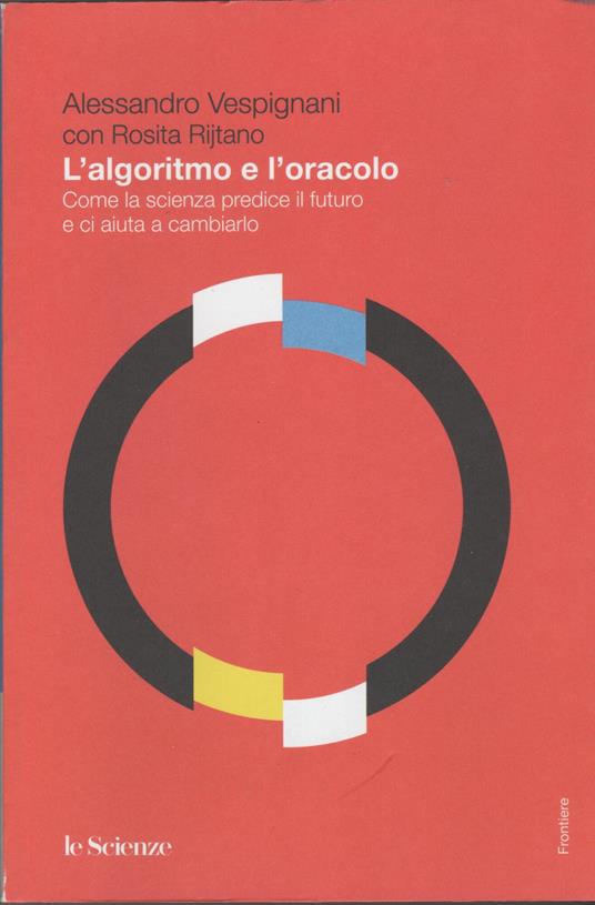 L' ALGORITMO E L' ORACOLO Come la scienza predice il futuro e ci aiuta a cambiarlo - copertina