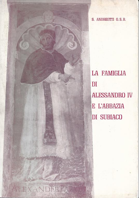 La famiglia di Alessandro IV e l'Abbazia di Subiaco - Stanislao Andreotti - copertina