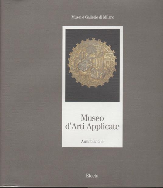 Museo d'Arti Applicate. Armi Bianche - Piersergio Allevi - copertina