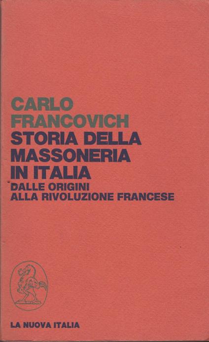 STORIA DELLA MASSONERIA IN ITALIA Dalle origini alla rivoluzione Francese - Carlo Francovich - copertina