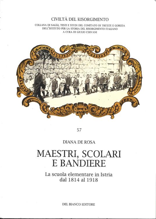 Maestri scolari e bandiere. La scuola elementare in Istria 1814 al 1918 - copertina