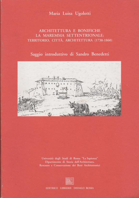 Archittettura e bonifiche la maremma settentrionale: territorio, ciità, architettura (1738-1860) - copertina