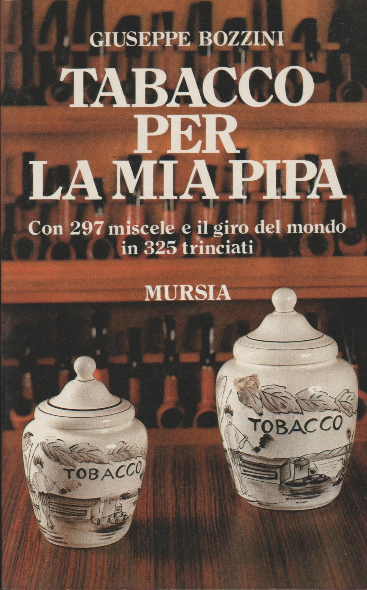 Tabacco per la mia pipa. Con 297 miscele e il giro del mondo in 325 trinciati