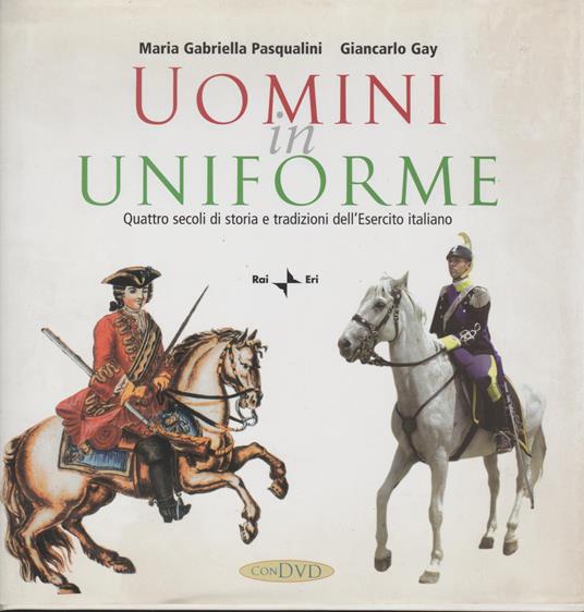 Uomini in uniforme. Quattro secoli di storia e tradizioni dell'esercito italiano. Con DVD: Libro + DVD - copertina