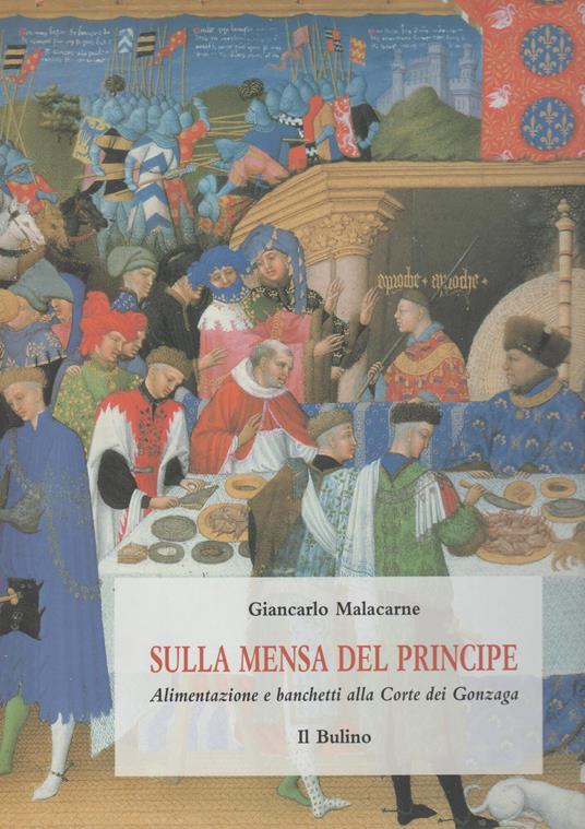 Sulla mensa del principe. Alimentazione e banchetti alla corte dei Gonzaga - Giancarlo Malacarne - copertina