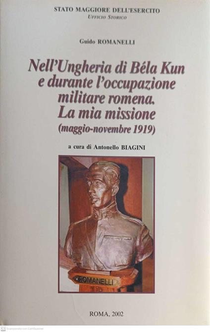 Nell'Ungheria di Béla Kun e durante l'occupazione militare romena. La mia missione (maggio-novembre 1919) - Guido Romanelli - copertina