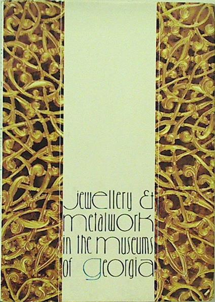 Jewellery and Metalwork in the Museums of Georgia - copertina