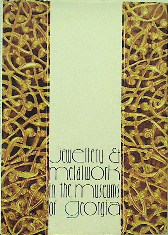 Jewellery and Metalwork in the Museums of Georgia - copertina