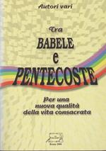 TRA BABELE E PENTECOSTE Per una nuova qualità della vita consacrata