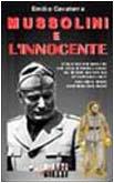 Mussolini e l'innocente. Cinque colloqui inediti del capo della Repubblica sociale italiana con il futuro religioso francescano di nome Fratello Renato..