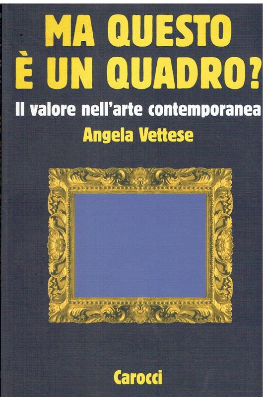 Ma questo è un quadro? Il valore nell'arte contemporanea - Angela Vettese - copertina