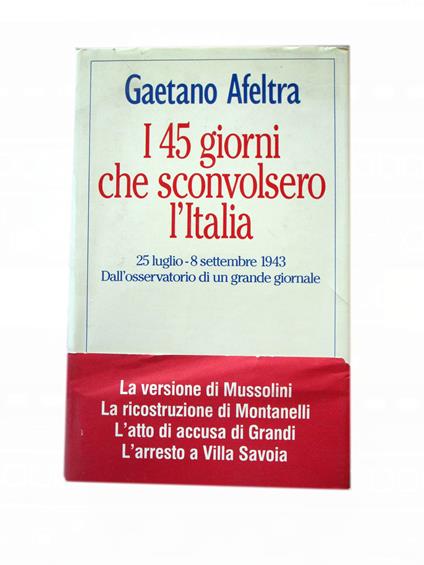 I quarantacinque giorni che sconvolsero l'Italia - Gaetano Afeltra - copertina