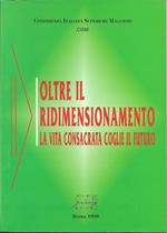 OLTRE IL RIDIMENSIONAMENTO La vita consacrata coglie il futuro