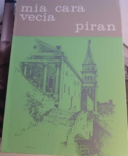 Mia Cara Vecia Piran. Raccolta Di Versi Tratti Da " La Voce Di San Giorgio - copertina