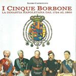 I Cinque Borbone : La Dinastia Napoletana Dal 1734 Al 1860