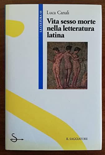 Vita, sesso, morte nella letteratura latina - Luca Canali - copertina