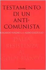 Testamento di un anticomunista. Dalla Resistenza al «golpe bianco»
