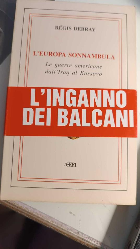 L' Europa sonnambula. Le guerre americane dall'Iraq al Kossovo - Régis Debray - copertina