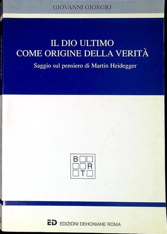Il Dio ultimo come origine della verità : saggio sul pensiero di Martin Heidegger - copertina