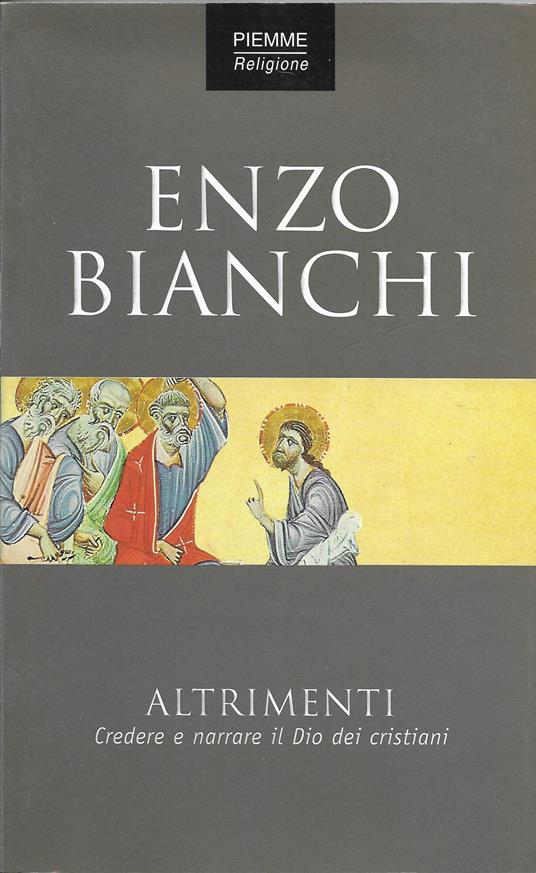 Altrimenti. Credere e narrare il Dio dei cristiani - Enzo Bianchi - copertina