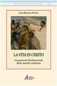La vita in Cristo. Fondamenti della morale cristiana - copertina