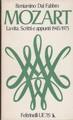 Beniamino Dal Fabbro - Mozart La Vita. Scritti E Appunti 1945-1975 Feltrinelli N