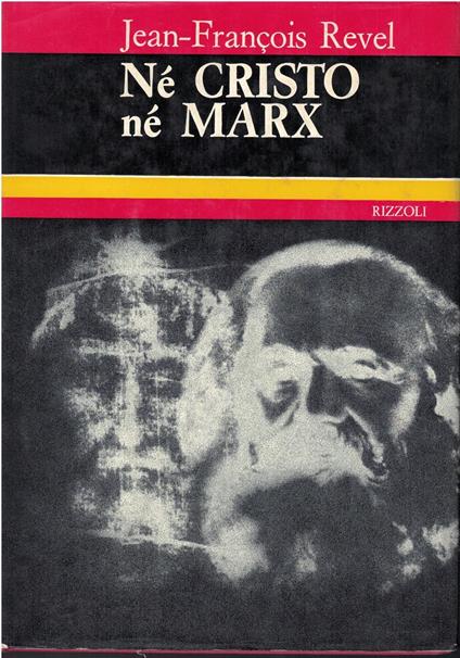 Né Cristo né Marx. Dalla seconda rivoluzione americana alla Seconda rivoluzione mondiale - Jean-François Revel - copertina
