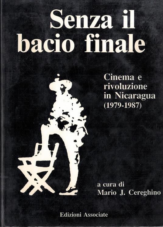 Senza il bacio finale. Cinema e rivoluzione in Nicaragua (1979-1987) - copertina