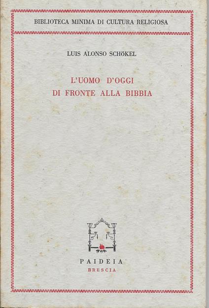 L ' uomo d'oggi di fronte alla bibbia - Luis Alonso Schokel - copertina